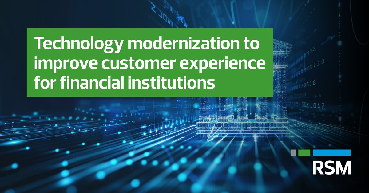 Reliant Customer Service Banking technology modernization to improve customer experience | RSM US