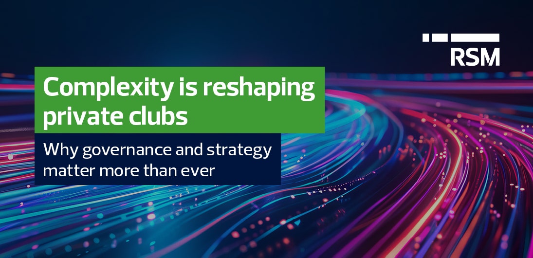 Managing complexity in private clubs: A renewed board imperative | RSM US